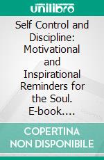 Self Control and Discipline: Motivational and Inspirational Reminders for the Soul. E-book. Formato EPUB ebook di Christian Olsen