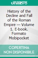 History of the Decline and Fall of the Roman Empire — Volume 1. E-book. Formato PDF