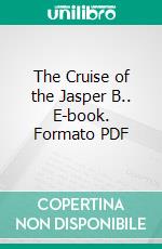 The Cruise of the Jasper B.. E-book. Formato Mobipocket ebook di Don Marquis