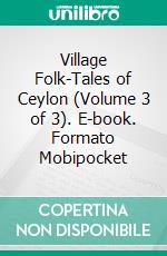 Village Folk-Tales of Ceylon (Volume 3 of 3). E-book. Formato Mobipocket ebook