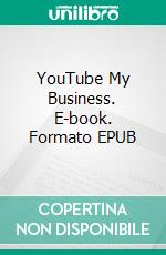 YouTube My Business. E-book. Formato EPUB ebook