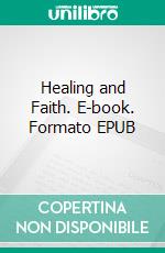 Healing and Faith. E-book. Formato EPUB ebook di Russell Conwell