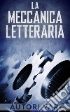 La meccanica letteraria. E-book. Formato EPUB ebook