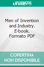 Men of Invention and Industry. E-book. Formato PDF ebook