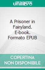A Prisoner in Fairyland. E-book. Formato EPUB