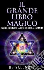 Il Grande Libro MagicoUna raccolta completa dei più completi segreti di Alta Magia, 105 tavole di talismani, pentacoli, figure magiche e caratteri cabalistici. E-book. Formato EPUB ebook