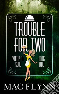 Trouble For Two: Vampire Soul, Book Two (Vampire Romantic Comedy). E-book. Formato Mobipocket ebook