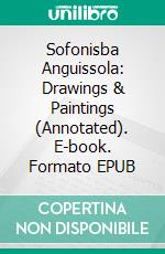 Sofonisba Anguissola: Drawings & Paintings (Annotated). E-book. Formato EPUB ebook