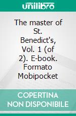 The master of St. Benedict's, Vol. 1 (of 2). E-book. Formato Mobipocket ebook di Alan St. Aubyn