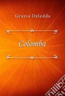 Colomba. E-book. Formato EPUB ebook di Grazia Deledda