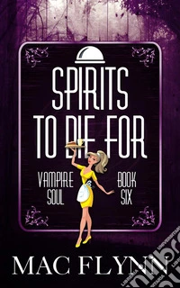 Spirits To Die For: Vampire Soul, Book Six (Vampire Romantic Comedy). E-book. Formato Mobipocket ebook