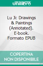 Lu Ji: Drawings & Paintings (Annotated). E-book. Formato EPUB ebook di Raya Yotova