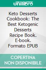 Keto Desserts Cookbook: The Best Ketogenic Desserts Recipe Book. E-book. Formato EPUB ebook di Melinda Watkins