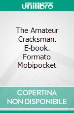 The Amateur Cracksman. E-book. Formato PDF ebook di E. W. Hornung