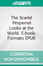 The Scarlet Pimpernel Looks at the World. E-book. Formato EPUB ebook