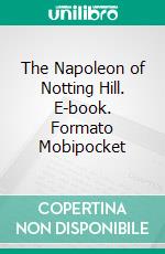 The Napoleon of Notting Hill. E-book. Formato EPUB ebook di G.K. Chesterton