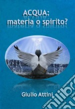 Acqua: materia o spirito?. E-book. Formato Mobipocket