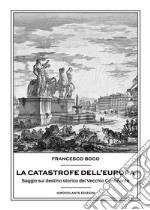 La catastrofe dell'EuropaSaggio sul destino storico del Vecchio Continente. E-book. Formato EPUB