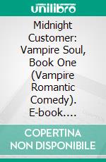 Midnight Customer: Vampire Soul, Book One (Vampire Romantic Comedy). E-book. Formato EPUB ebook di Mac Flynn