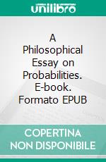 A Philosophical Essay on Probabilities. E-book. Formato EPUB