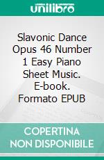 Slavonic Dance Opus 46 Number 1 Easy Piano Sheet Music. E-book. Formato EPUB ebook di Silvertonalities