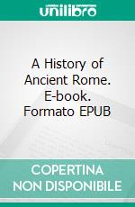 A History of Ancient Rome. E-book. Formato EPUB