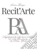 Recit'Arte: Approfondimento sulla tecnica recitativa dal metodo Stanislavskij all'Actors Studio. E-book. Formato Mobipocket ebook