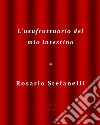 L'usufruttuario del mio intestino. E-book. Formato EPUB ebook di Rosario Stefanelli