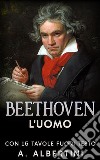 Beethoven - L&apos;uomoCon 15 tavole fuori testo. E-book. Formato EPUB ebook