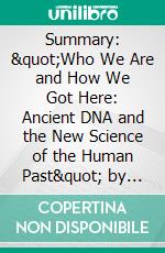 Summary: &quot;Who We Are and How We Got Here: Ancient DNA and the New Science of the Human Past&quot; by David Reich - Discussion Prompts. E-book. Formato EPUB ebook