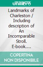 Landmarks of Charleston / Including description of An Incomparable Stroll. E-book. Formato PDF