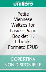 Petite Viennese Waltzes for Easiest Piano Booklet H. E-book. Formato EPUB ebook