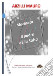 Macinato, il padre della Salsa. E-book. Formato PDF ebook di Mauro Arzilli