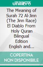 The Meaning of Surah 72 Al-Jinn (The Jinn Race) El Diablo From Holy Quran Bilingual Edition English and Spanish. E-book. Formato EPUB ebook di Jannah Firdaus Mediapro