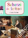 Scherzi da Scrittori. E-book. Formato Mobipocket ebook di Marco Fogliani