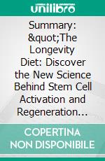 Summary: &quot;The Longevity Diet: Discover the New Science Behind Stem Cell Activation and Regeneration to Slow Aging, Fight Disease, and Optimize Weight&quot; by Valter Longo - Discussion Prompts. E-book. Formato EPUB ebook