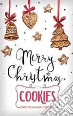 Merry Christmas CookiesChristmas Cookies Recipes. E-book. Formato PDF ebook