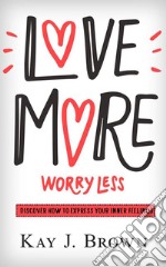 Love More Worry Less. E-book. Formato PDF ebook