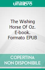 The Wishing Horse Of Oz. E-book. Formato EPUB ebook di Ruth Plumly Thompson