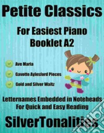 Petite Classics for Easiest Piano Booklet A2. E-book. Formato EPUB ebook di Silvertonalities