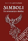 Simboli, tra conoscenza e destino. E-book. Formato EPUB ebook di Samantha Fumagalli e Flavio Gandini