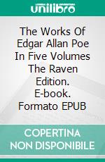 The Works Of Edgar Allan Poe In Five Volumes The Raven Edition. E-book. Formato EPUB ebook di Edgar Allan Poe