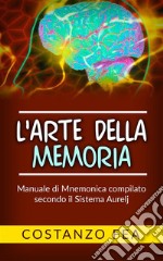 L&apos;arte della memoriaManuale di mnemonica compilato secondo il sistema Aurelj. E-book. Formato EPUB ebook