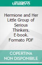 Hermione and Her Little Group of Serious Thinkers. E-book. Formato Mobipocket ebook di Don Marquis