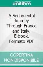 A Sentimental Journey Through France and Italy. E-book. Formato PDF ebook di Laurence Sterne