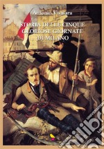 Storia delle cinque gloriose giornate di Milano. E-book. Formato EPUB ebook