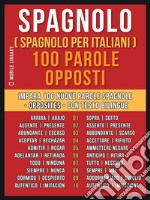 Spagnolo ( Spagnolo Per Italiani ) 100 parole - Opposti: Impara 100 nuove parole spagnole - Opposites - con testo bilingue. E-book. Formato EPUB ebook