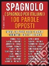 Spagnolo ( Spagnolo Per Italiani ) 100 parole - Opposti: Impara 100 nuove parole spagnole - Opposites - con testo bilingue. E-book. Formato EPUB ebook