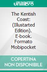 The Kentish Coast: (Illustarted Edition). E-book. Formato Mobipocket ebook