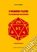 I numeri sacri. Pitagorismo massonico: Compendio. E-book. Formato Mobipocket ebook